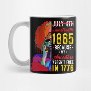 Juneteenth July 4th 1865 Because My Ancestors Black Women Mug